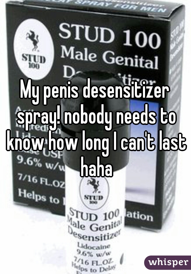 My penis desensitizer spray! nobody needs to know how long I can't last haha