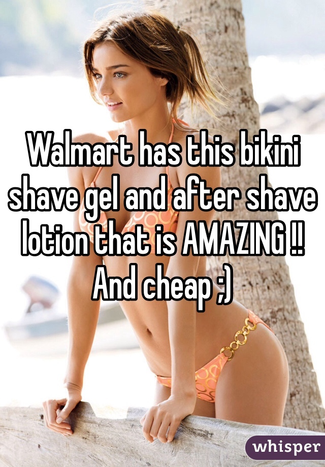 Walmart has this bikini shave gel and after shave lotion that is AMAZING !! And cheap ;)