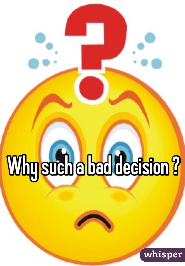 Why such a bad decision ? 