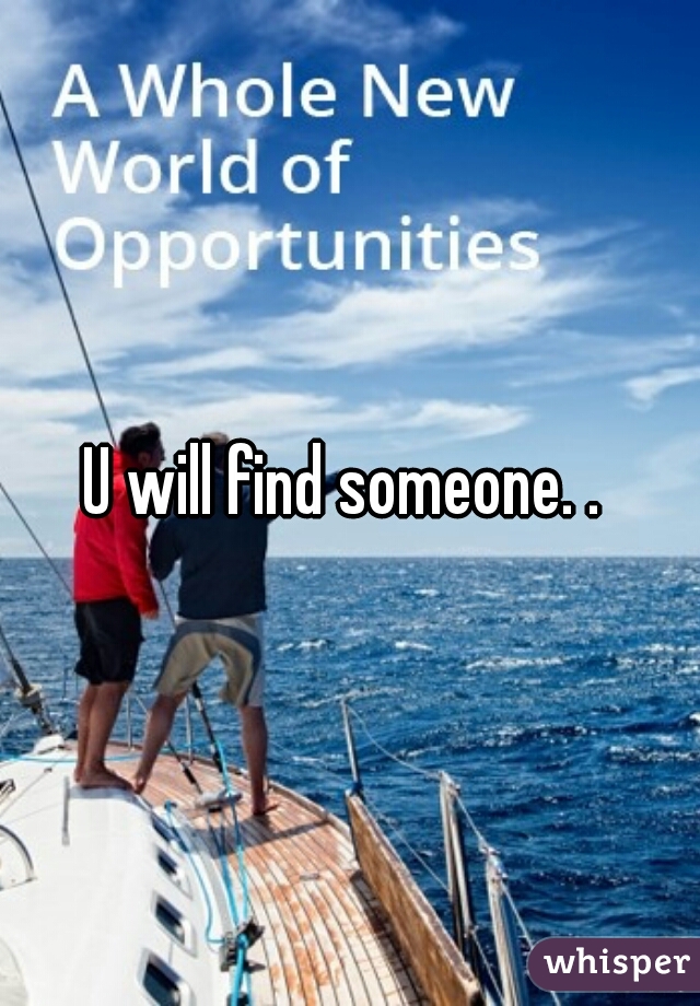 U will find someone. . 