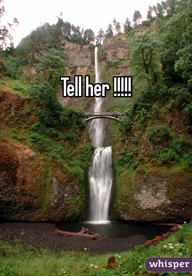 Tell her !!!!!