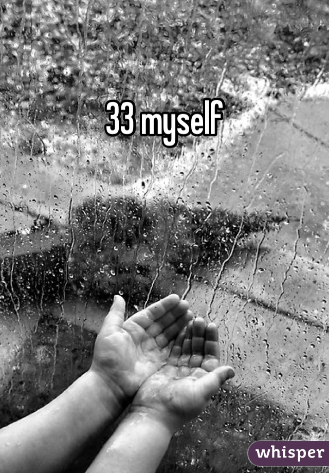 33 myself