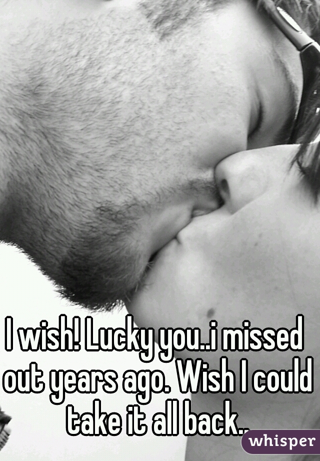 I wish! Lucky you..i missed out years ago. Wish I could take it all back..
