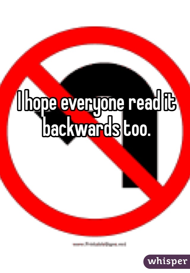 I hope everyone read it backwards too. 