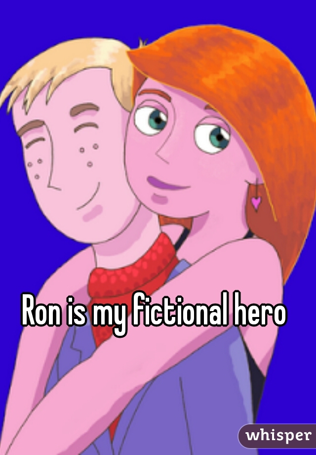 Ron is my fictional hero