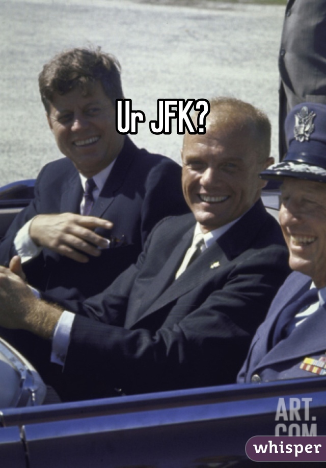 Ur JFK?
