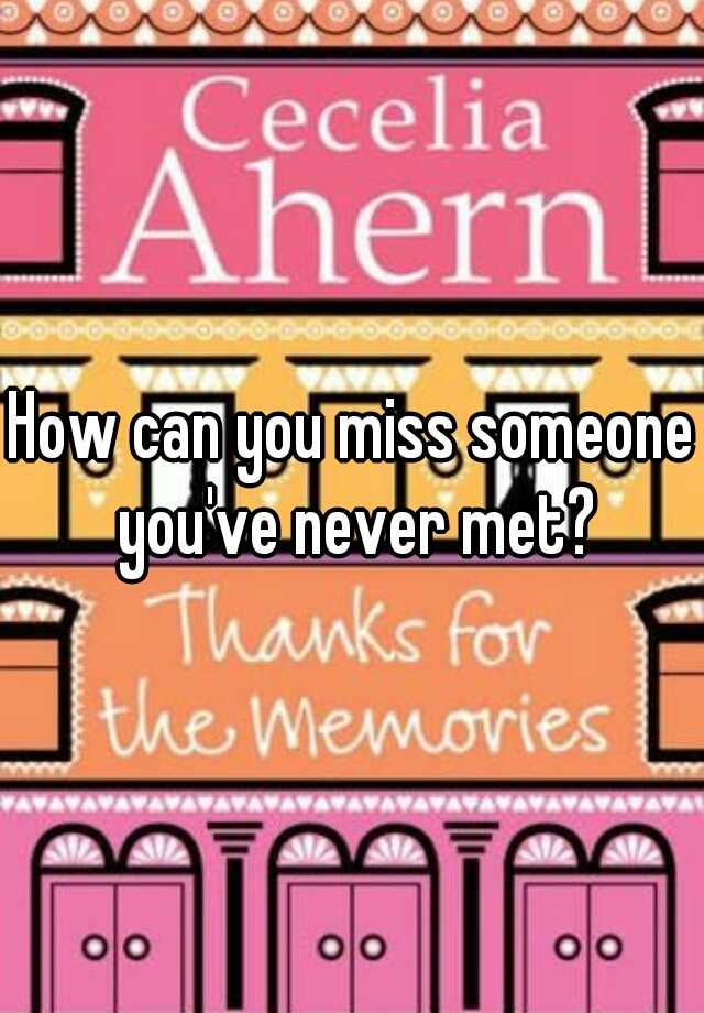 how-can-you-miss-someone-you-ve-never-met