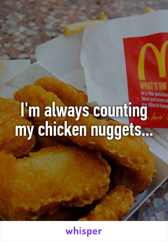 I'm always counting my chicken nuggets...