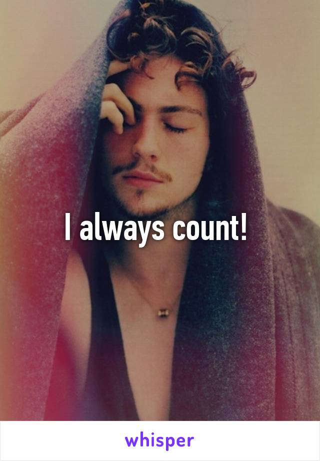 I always count! 