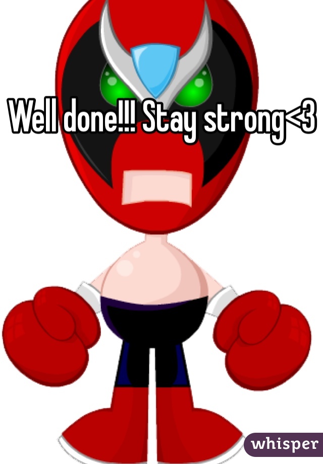 Well done!!! Stay strong<3
