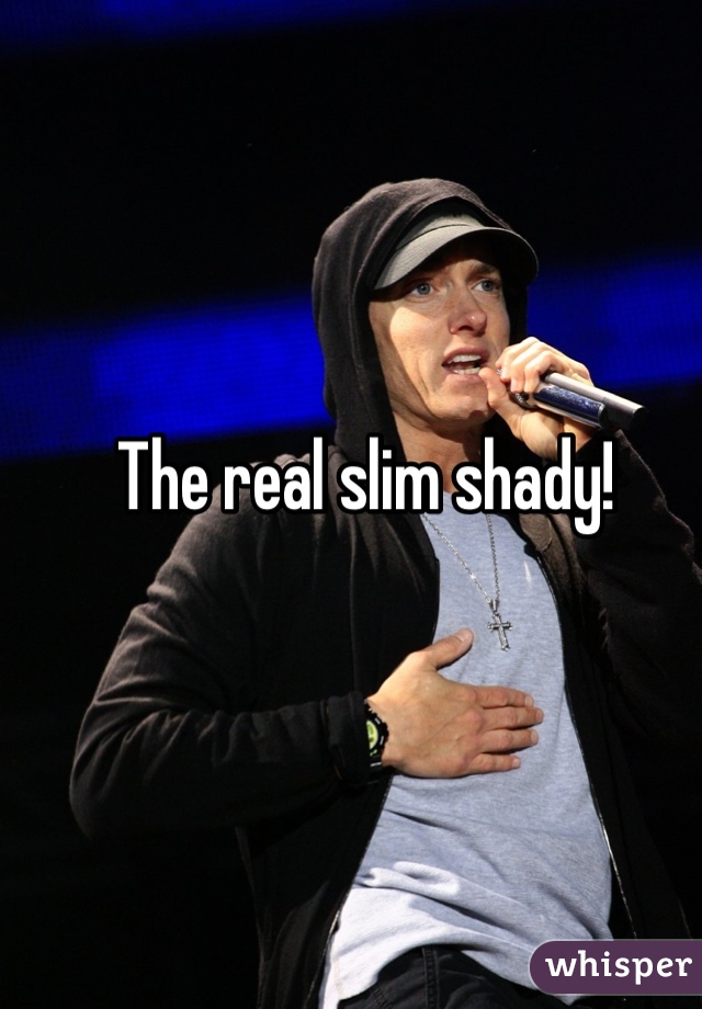 The real slim shady!