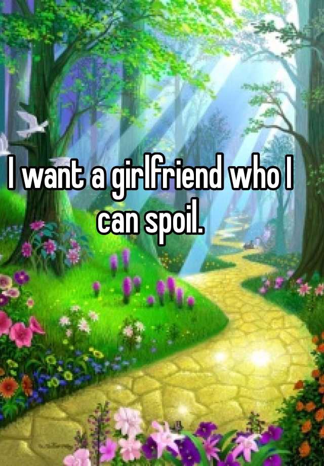 i-want-a-girlfriend-who-i-can-spoil