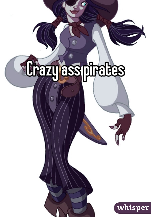 Crazy ass pirates