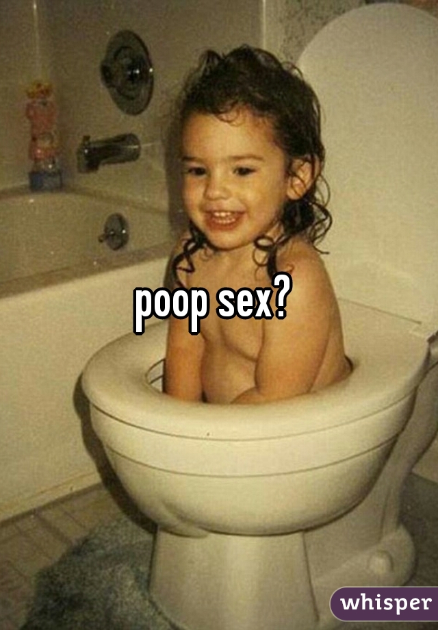 poop sex? 