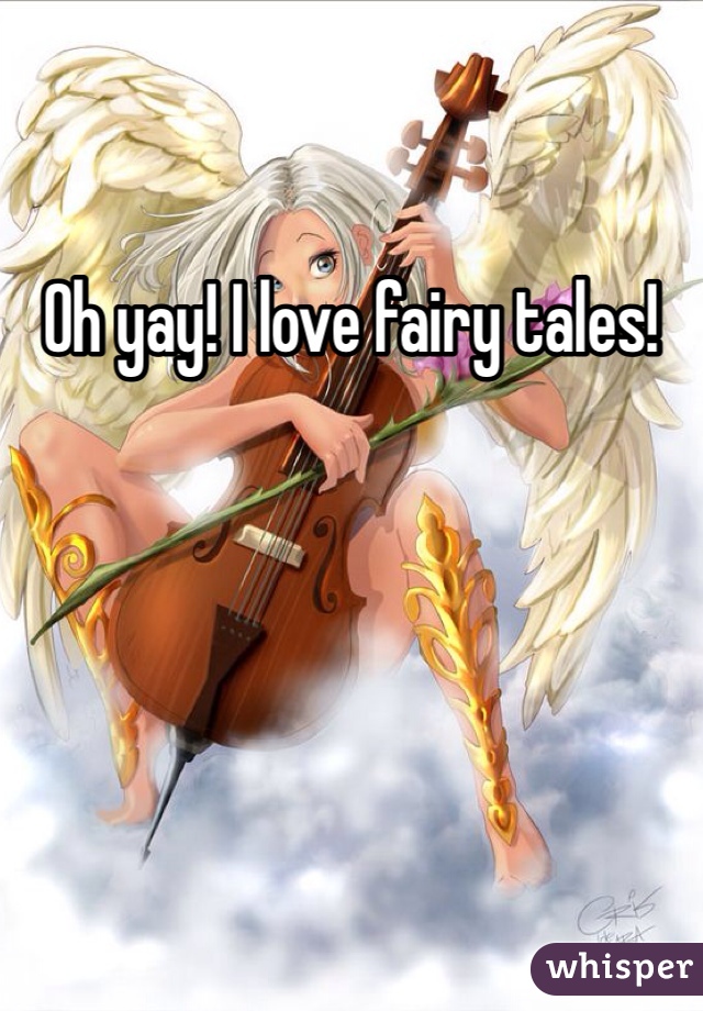 Oh yay! I love fairy tales!