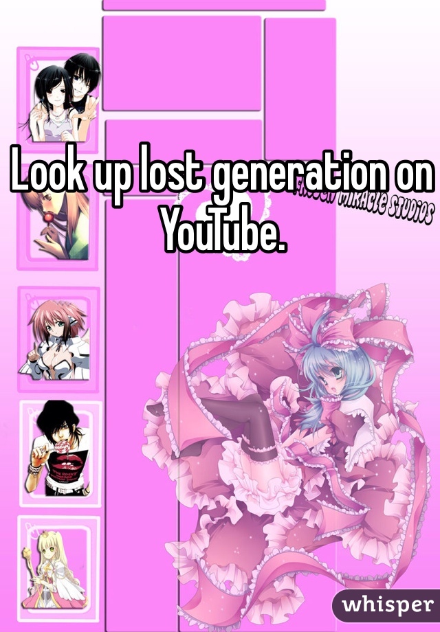 Look up lost generation on YouTube. 