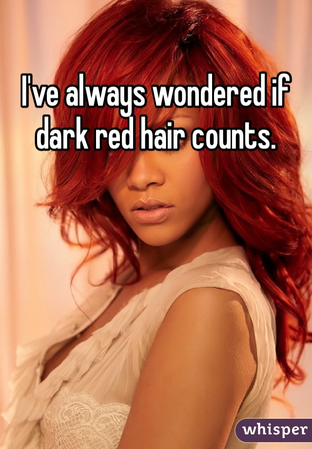 I've always wondered if dark red hair counts.