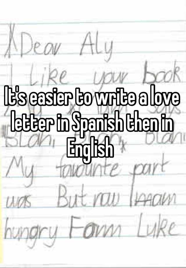 it-s-easier-to-write-a-love-letter-in-spanish-then-in-english