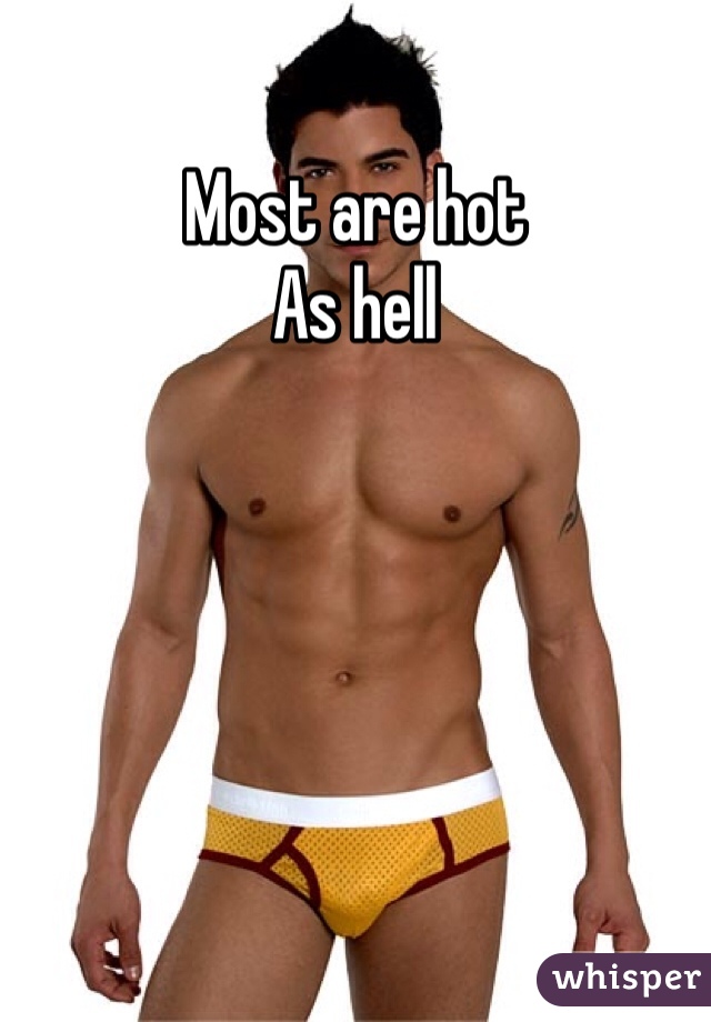 Most are hot
As hell