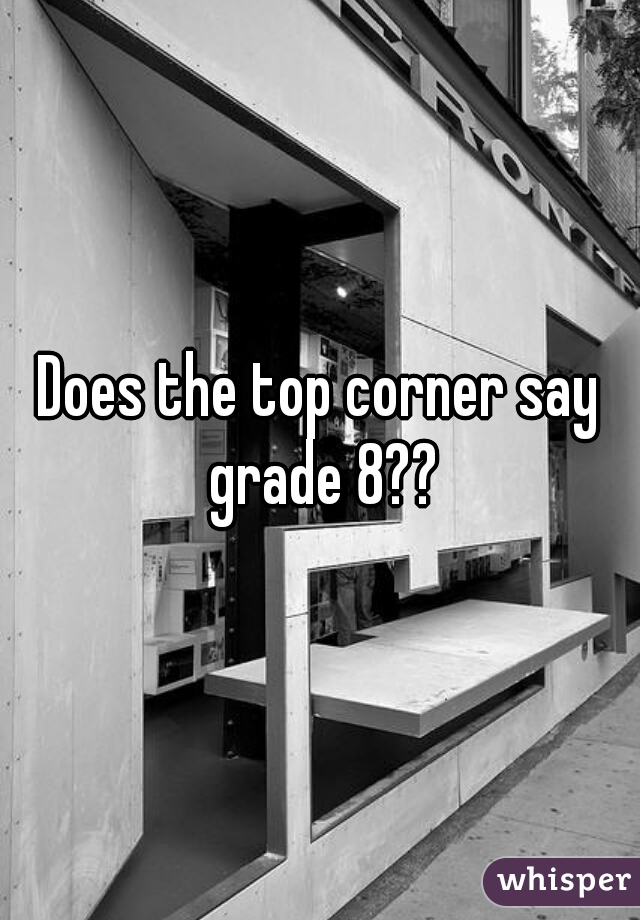 Does the top corner say grade 8??