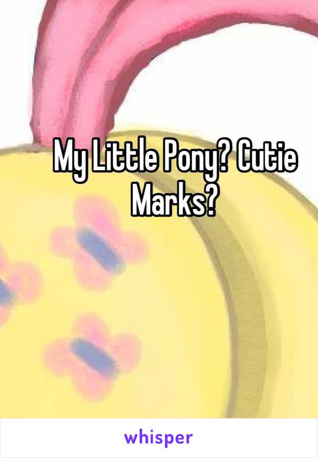 My Little Pony? Cutie Marks?