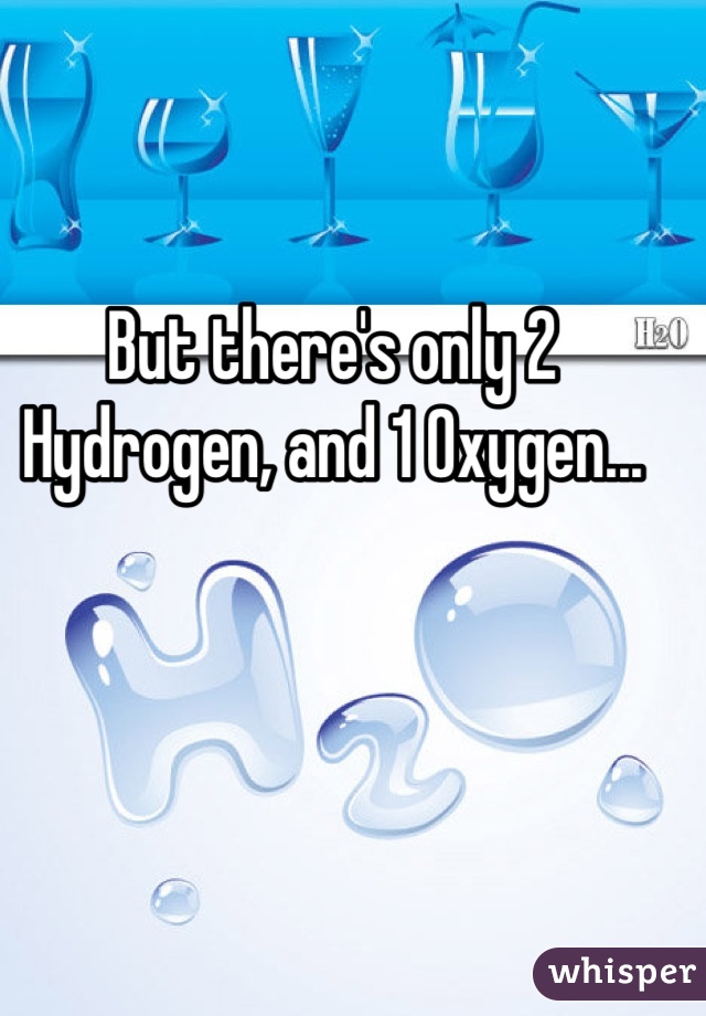 But there's only 2 Hydrogen, and 1 Oxygen...