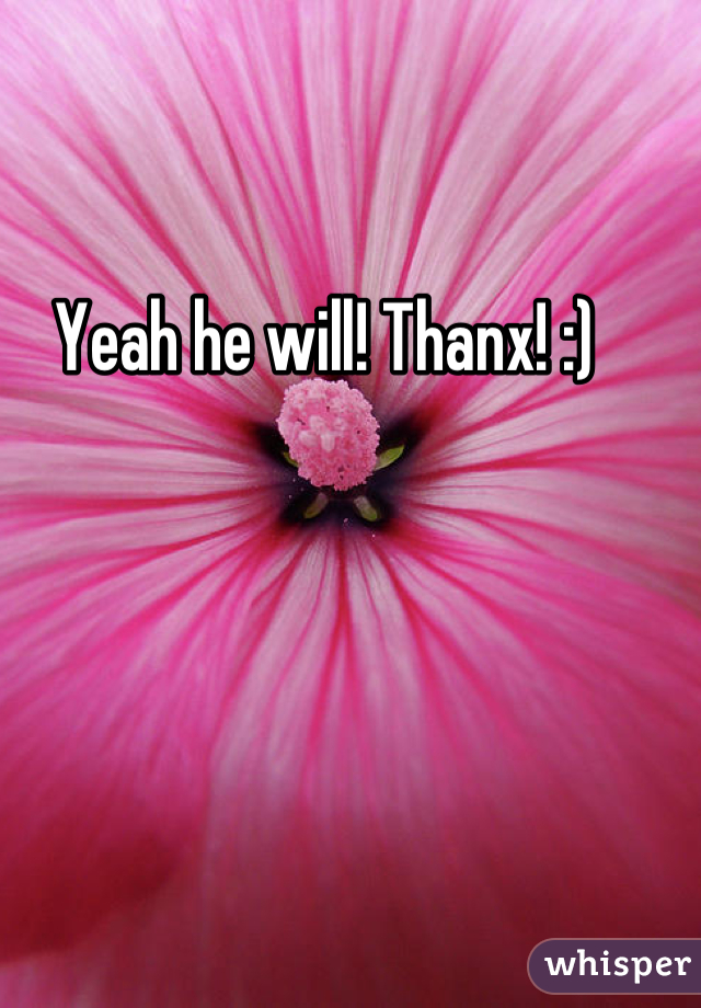 Yeah he will! Thanx! :)