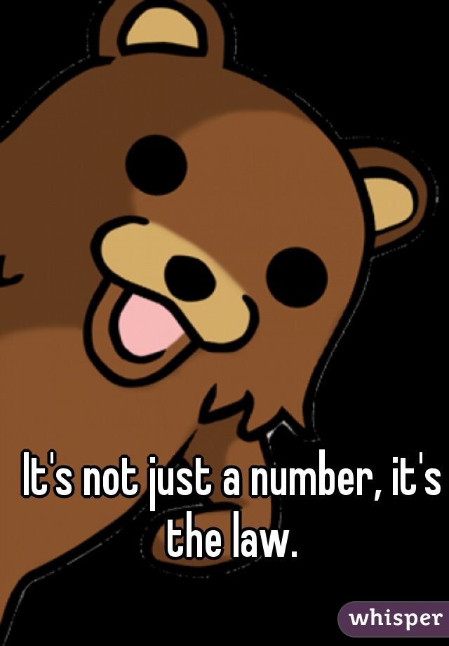 It's not just a number, it's the law. 