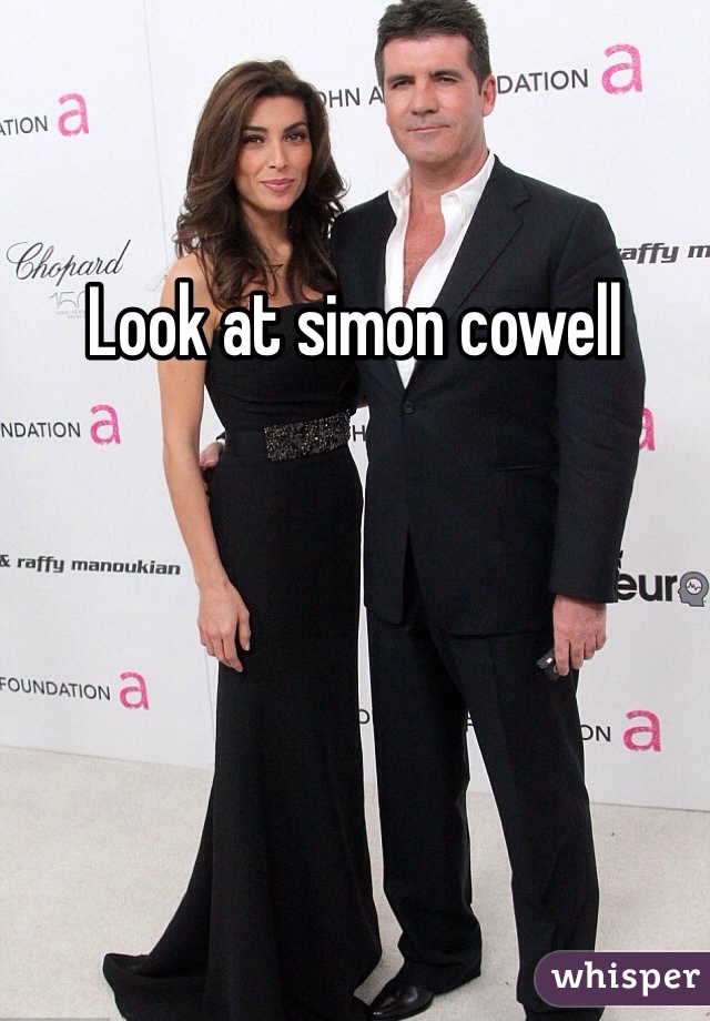 Look at simon cowell