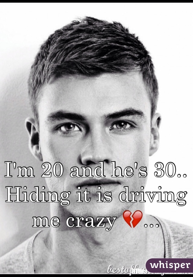 I'm 20 and he's 30.. Hiding it is driving me crazy 💔...