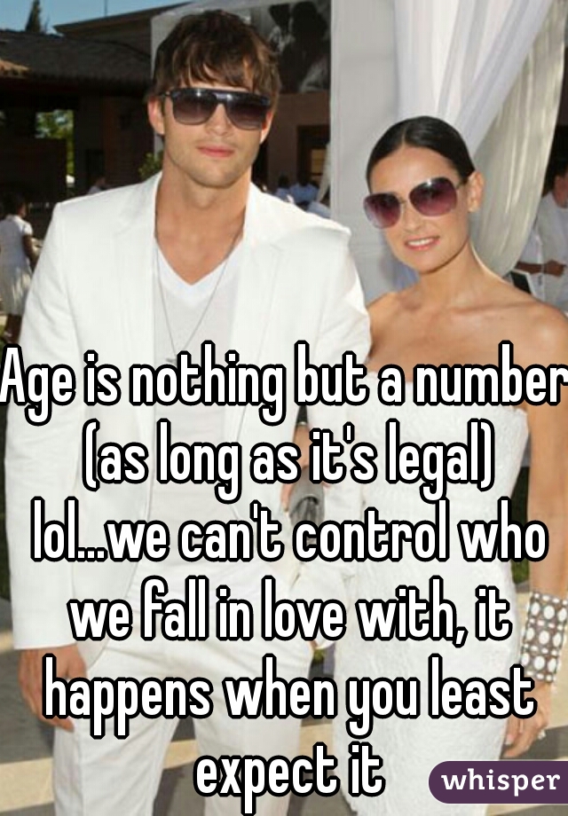 Age is nothing but a number (as long as it's legal) lol...we can't control who we fall in love with, it happens when you least expect it