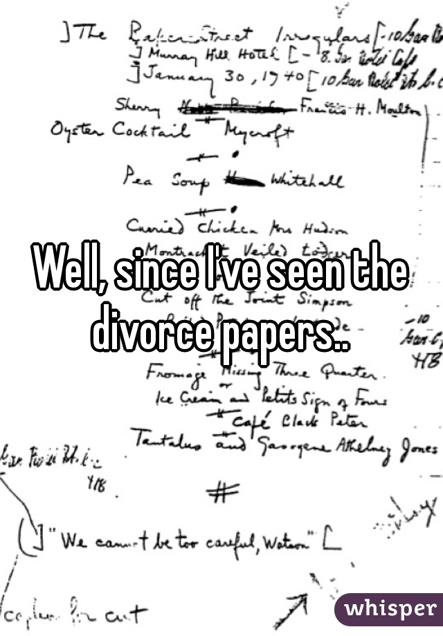 Well, since I've seen the divorce papers.. 