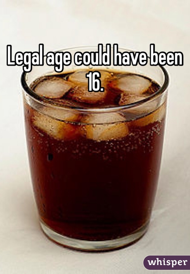 Legal age could have been 16.