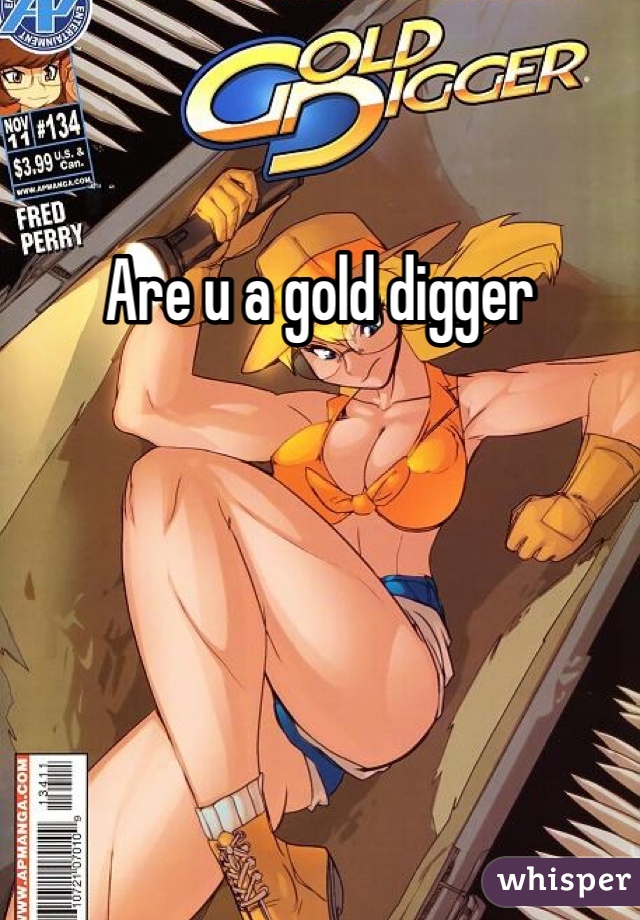 Are u a gold digger