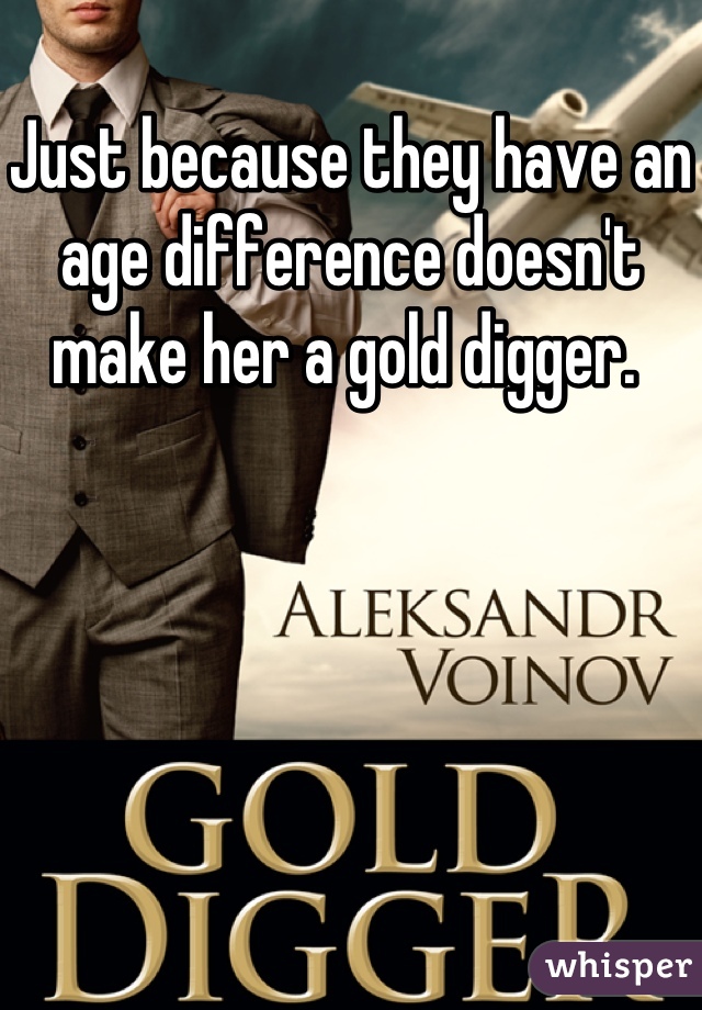 Just because they have an age difference doesn't make her a gold digger. 
