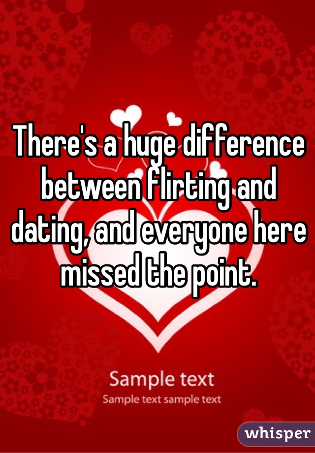 There's a huge difference between flirting and dating, and everyone here missed the point.