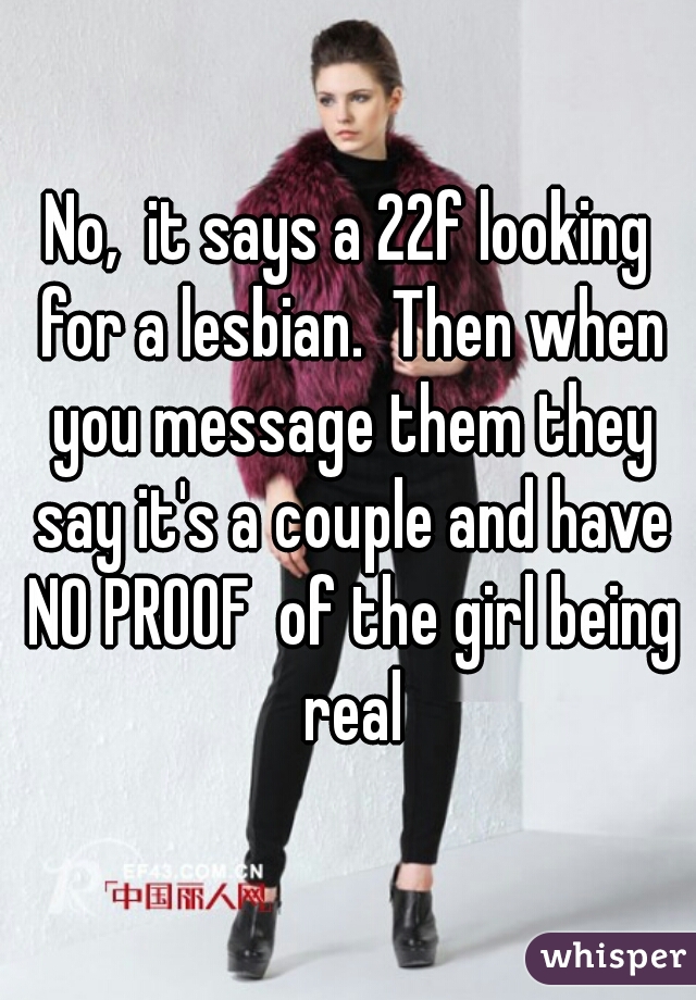 No,  it says a 22f looking for a lesbian.  Then when you message them they say it's a couple and have NO PROOF  of the girl being real