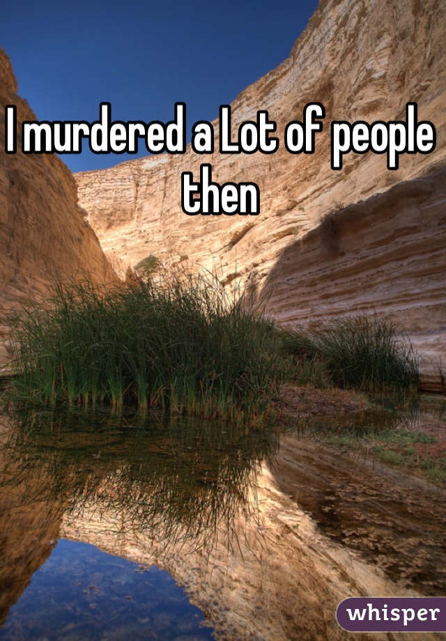 I murdered a Lot of people then 