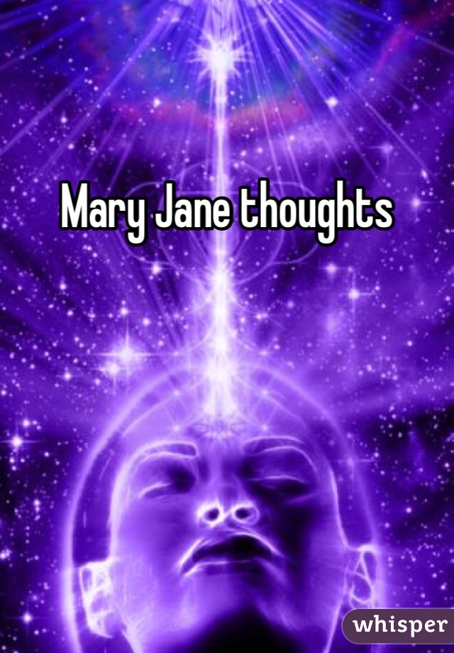 Mary Jane thoughts