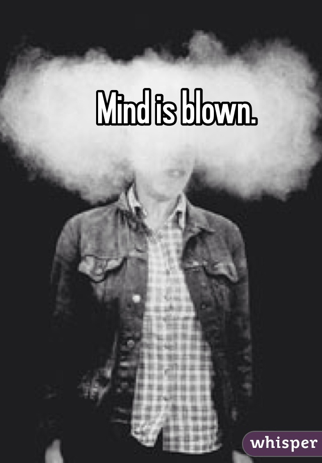 Mind is blown.