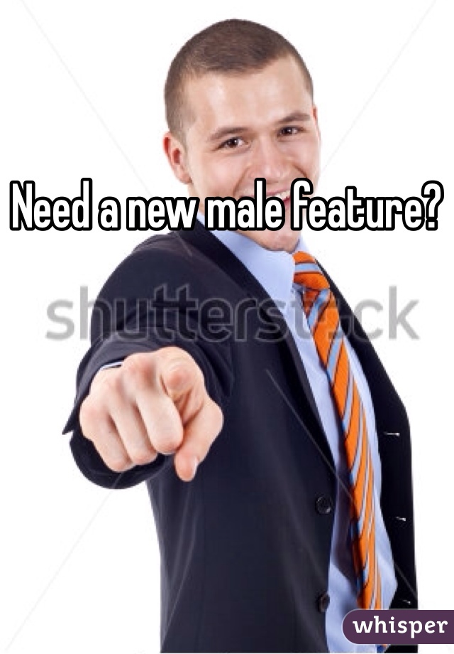 Need a new male feature?