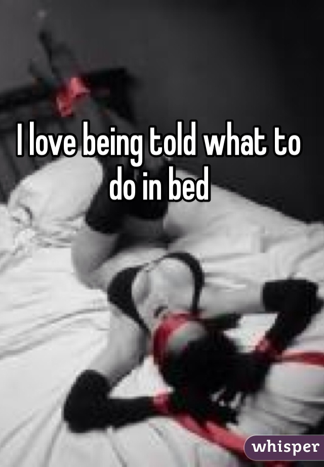 I love being told what to do in bed