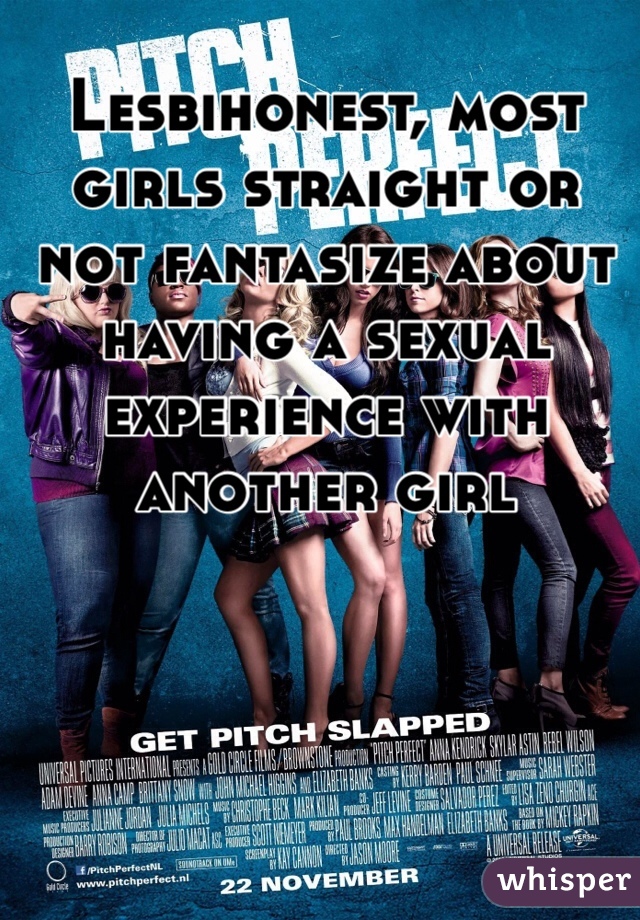 Lesbihonest, most girls straight or not fantasize about having a sexual experience with another girl