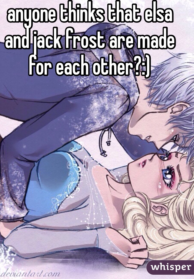 anyone thinks that elsa and jack frost are made for each other?:)
