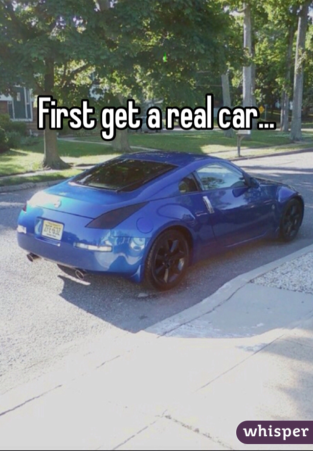 First get a real car... 