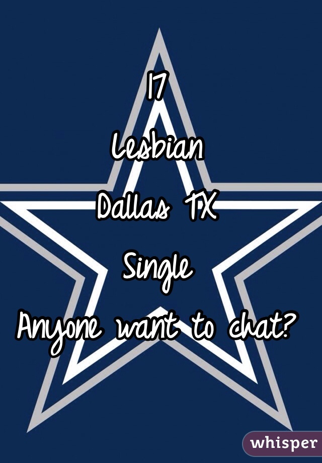 17
Lesbian
Dallas TX
Single
Anyone want to chat?