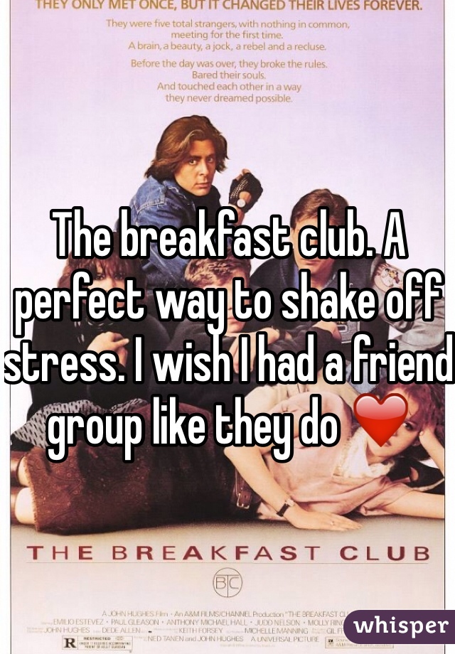 The breakfast club. A perfect way to shake off stress. I wish I had a friend group like they do ❤️