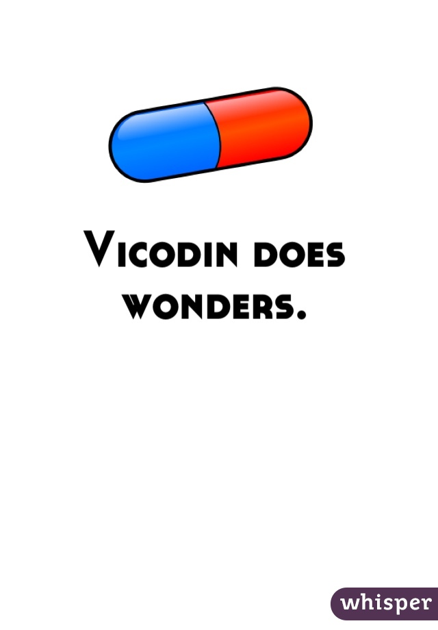 Vicodin does wonders.