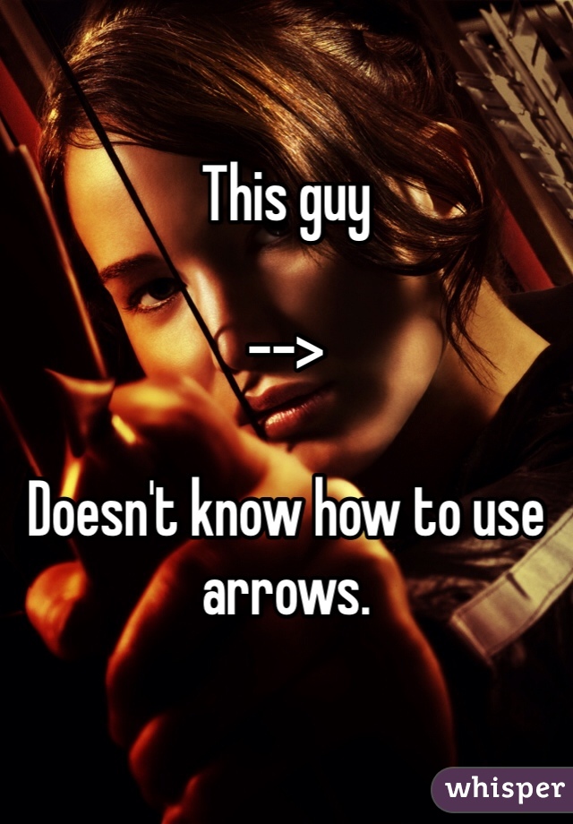 

This guy

-->

Doesn't know how to use arrows. 