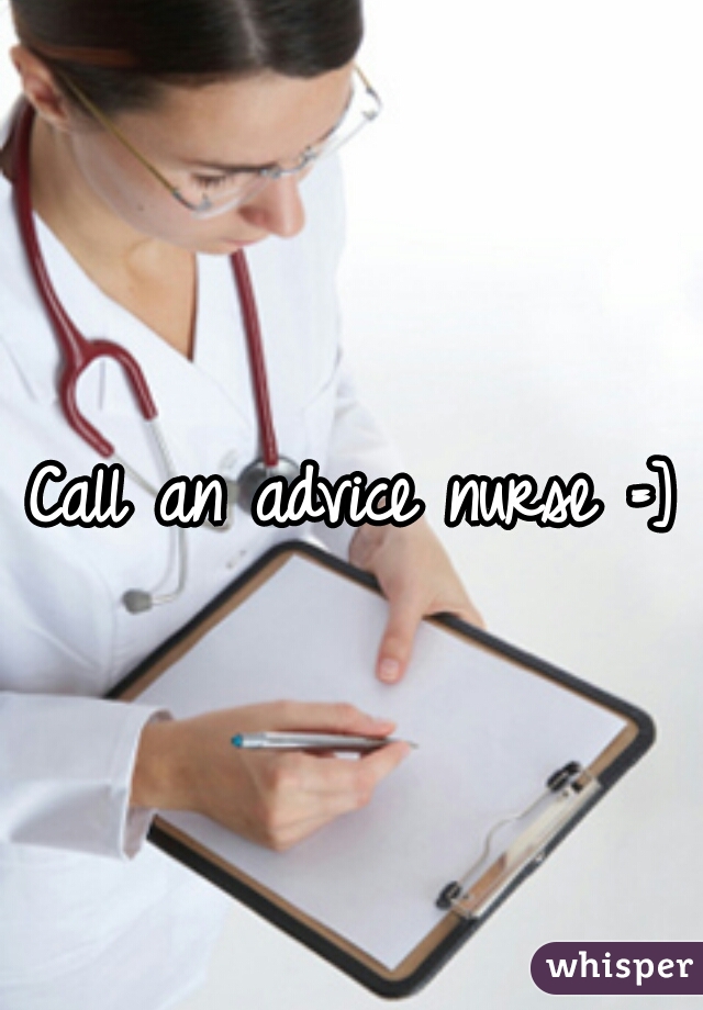 Call an advice nurse =]